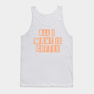 All i want is coffee Tank Top